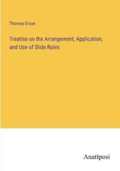 Treatise on the Arrangement, Application, and Use of Slide Rules