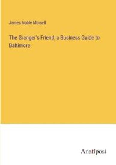 The Granger's Friend; a Business Guide to Baltimore