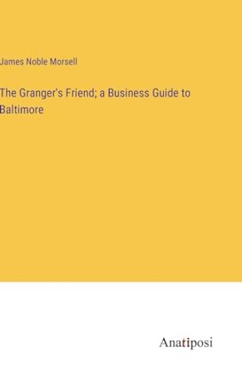 The Granger's Friend; a Business Guide to Baltimore
