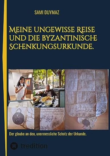 Meine ungewisse Reise und die byzantinische Schenkungsurkunde.: Der glaube an den, unermessliche Schatz der Urkunde.