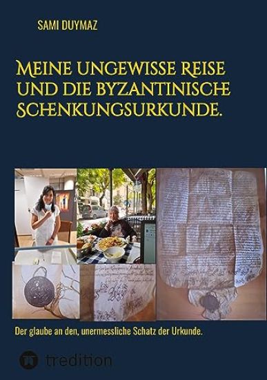 Meine ungewisse Reise und die byzantinische Schenkungsurkunde.: Der glaube an den, unermessliche Schatz der Urkunde.