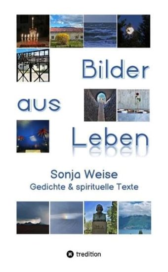 Bilder aus "LEBEN": Sonja Weise - Gedichte und spirituelle Texte