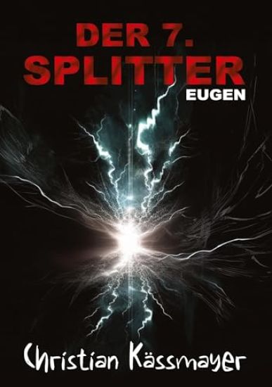 Eugen - Der 7. Splitter: Mystery trifft Horrorthriller - ein Roman, der dich aus dieser Welt reißt.