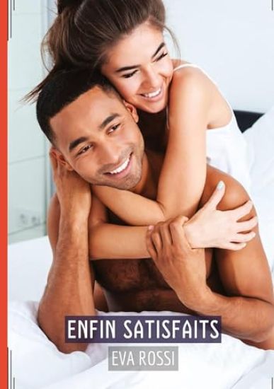 Enfin Satisfaits: Recueil d'Histoires Érotiques Sexy en Français