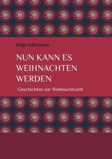 Nun kann es Weihnachten werden: Geschichten zur Weihnachtszeit