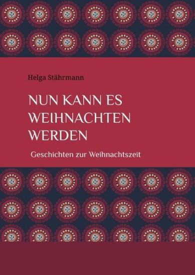 Nun kann es Weihnachten werden: Geschichten zur Weihnachtszeit