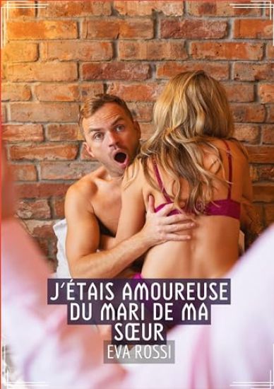 J'étais Amoureuse du Mari de ma Soeur: Recueil d'Histoires Érotiques Sexy en Français