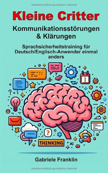 Kleine Critter - Kommunikationsstörungen & Klärungen: Sprachsicherheitstraining für Deutsch/Englisch-Anwender einmal anders