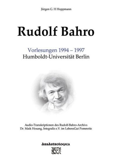 Rudolf Bahro: Vorlesungen 1994 - 1997 Humboldt-Universität Berlin