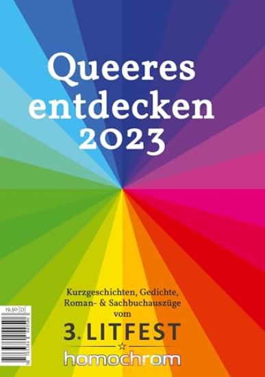 Queeres entdecken 2023: Kurzgeschichten, Gedichte, Roman- & Sachbuchauszüge vom 3. Litfest homochrom