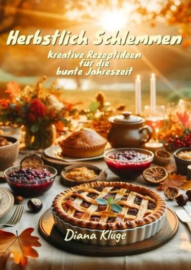 Herbstlich Schlemmen: Kreative Rezeptideen für die bunte Jahreszeit