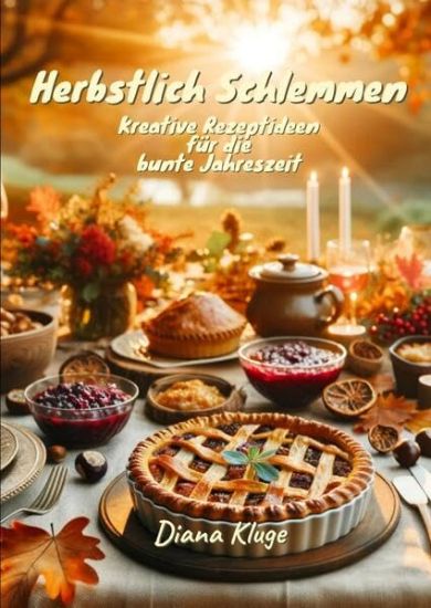 Herbstlich Schlemmen: Kreative Rezeptideen für die bunte Jahreszeit