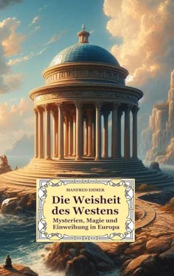 Die Weisheit des Westens: Mysterien, Magie und Einweihung in Europa