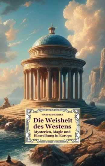 Die Weisheit des Westens: Mysterien, Magie und Einweihung in Europa