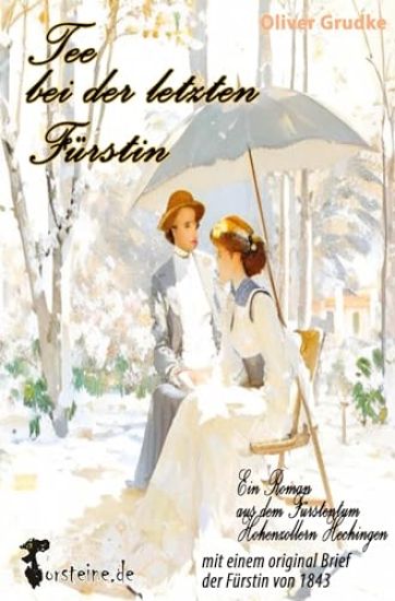 Tee bei der letzten Fürstin: ein Roman aus dem Fürstentum Hohenzollern Hechingen