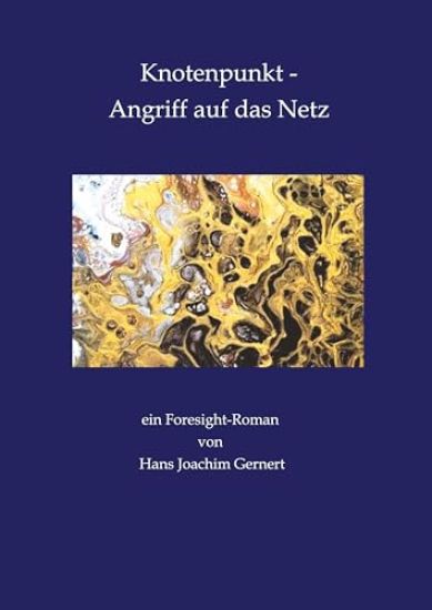 Knotenpunkt - Angriff auf das Netz: ein Foresight-Roman von Hans Joachim Gernert