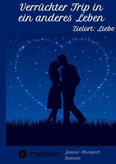 Verrückter Trip in ein anderes Leben: Zielort: Liebe
