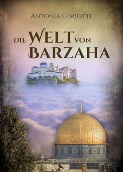 Die Welt von Barzaha: Phantastische Erzählung mit den Themen Religion Politik Nahostkonflikt