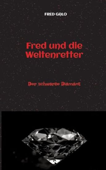 Fred und die Weltenretter - ein witziger, turbulenter Fantasyroman für junge Leserinnen und Leser ab 12 Jahren: Der schwarze Diamant - birgt ein für d