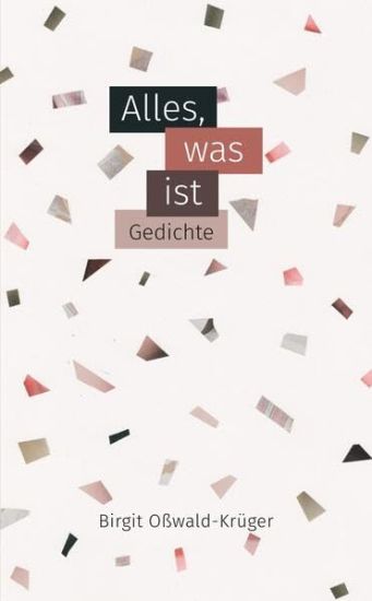 Alles, was ist - poetische Miniaturen: Kurzgedichte, Lyrik zwischen Melancholie und Euphorie, Liebe und Verlust, zwischen Häuserschluchten und blühend