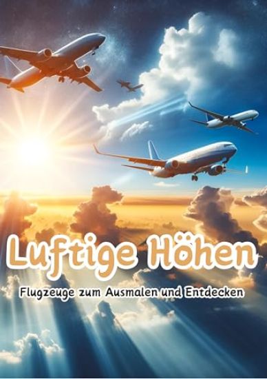 Luftige Höhen: Flugzeuge zum Ausmalen und Entdecken