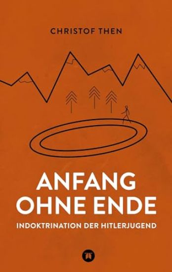Anfang ohne Ende: Muster der Indoktrination der Hitlerjugend zur Zeit des Nationalsozialismus und seine Folgen