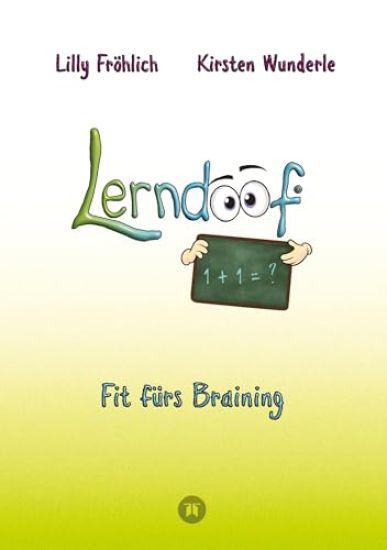Lerndoof - Dein praktischer Lernkompass: So wird Lernen zum Kinderspiel - mit Mindmaps, Kerzenliste, Körperroute, Loci-Technik und Co.: Fit fürs Brain