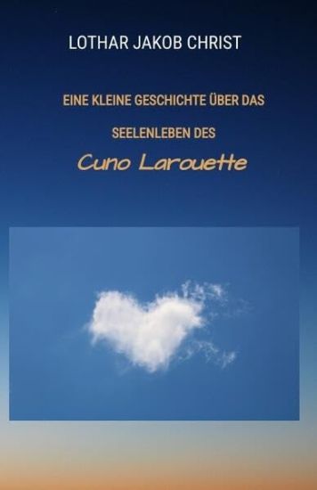 Eine kleine Geschichte über das Seelenleben des: Cuno Larouette