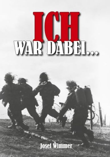 Ich war dabei...: Biografie: Polen, Nordfrankreich, Ostfront, Stalingrad, Kaukasus, Italien, Normandie, Ardennen, Endkampf im Ruhr-Kesse