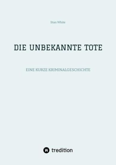 Die Unbekannte Tote: Eine Kurze Kriminalgeschichte