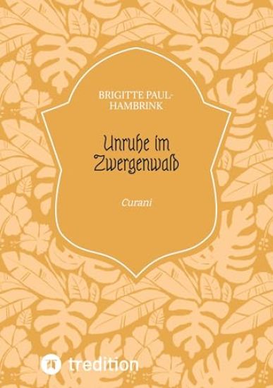 Unruhe im Zwergenwald: Curani - Band II der Trilogie "Unruhe im Zwergenwald" - Untertitel Band I: "Felicitas"