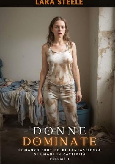Donne Dominate: Romanzo Erotico di Fantascienza di Umani in Cattività. Volume 7