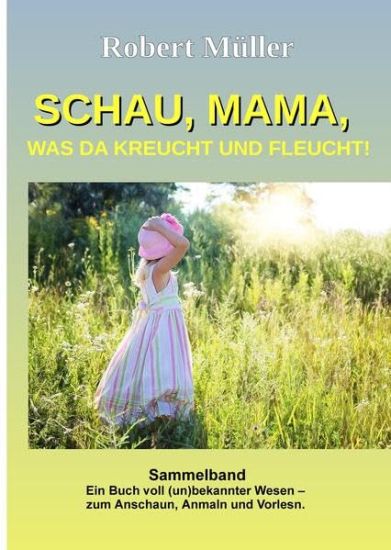 Schau Mama, was da kreucht und fleucht: Sammelband von: Im Garten - Am Strand - Im Meer