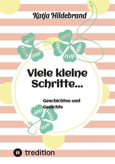 Viele kleine Schritte...: Geschichten und Gedichte