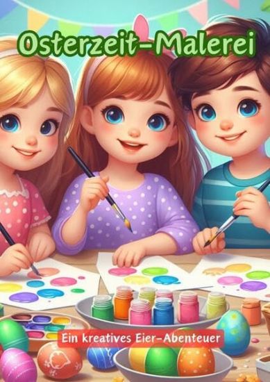 Osterzeit-Malerei: Ein kreatives Eier-Abenteuer