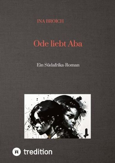 Ode liebt Aba: Ein Südafrika-Roman