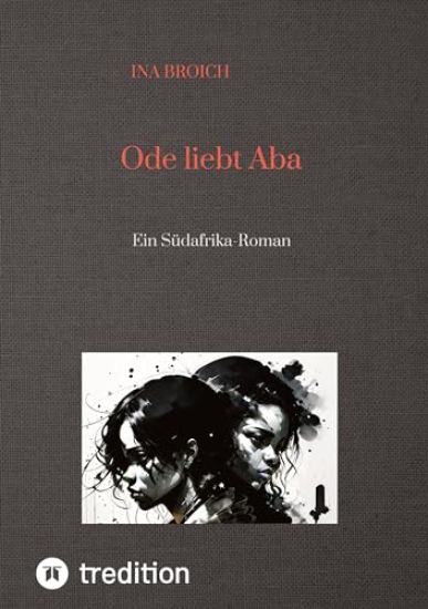 Ode liebt Aba: Ein Südafrika-Roman