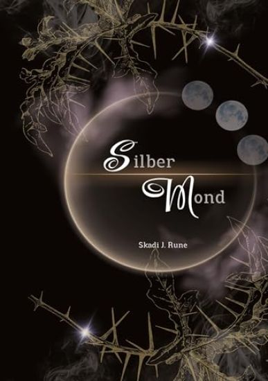 Silbermond - Magischer Fantasyroman: Band I Tauche ein in eine magische Welt voller magischer Konfrontationen, verbotener Liebe, tiefen Verbindungen,