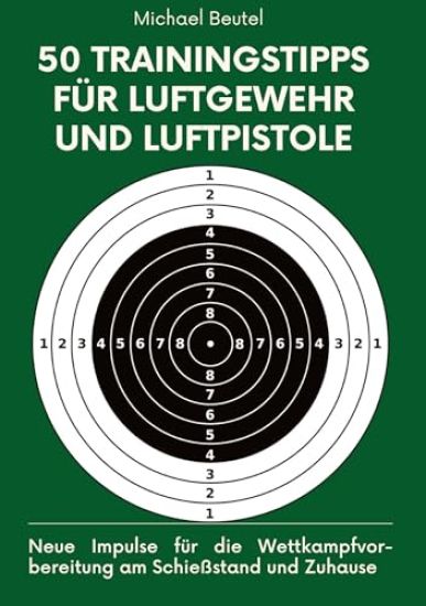 50 Trainingstipps für Luftgewehr und Luftpistole: Neue Impulse für die Wettkampfvorbereitung am Schießstand und Zuhause