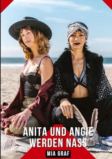 Anita und Angie werden nass: Geschichten mit explizitem Sex für Erwachsene
