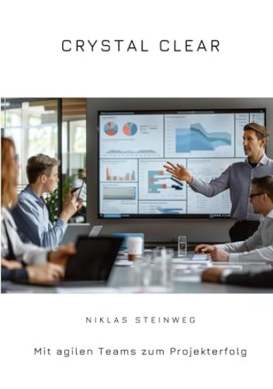 Crystal Clear: Mit agilen Teams zum Projekterfolg