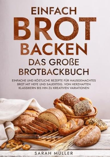 Einfach Brot Backen - Das große Brotbackbuch
