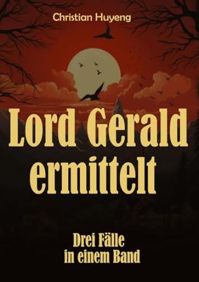 Lord Gerald ermittelt: Drei Fälle in einem Band: Der mysteriöse Fall des Mr. Moore, Der verschwundene Ehemann, Das Juwel von Tapson Manor