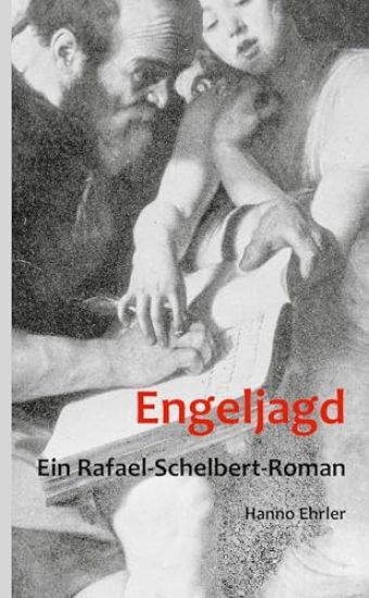 Engeljagd: Ein Rafael-Schelbert-Roman