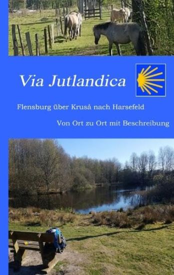 Via Jutlandica: Flensburg über Kruså bis nach Harsefeld mit einer Wegebeschreibung von Ort zu Ort