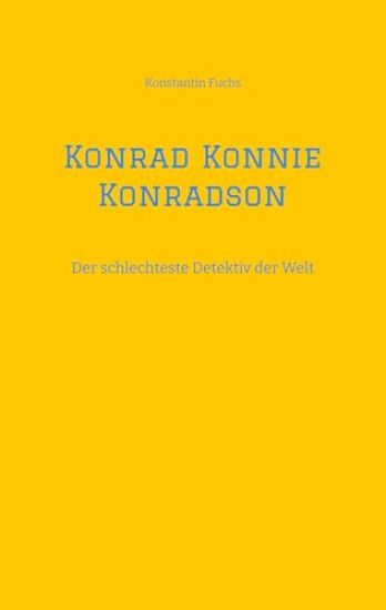 Konrad Konnie Konradson: Der schlechteste Detektiv der Welt