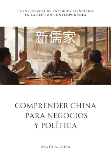 Comprender China para Negocios y Política: La Influencia de Antiguos Principios en la Gestión Contemporánea