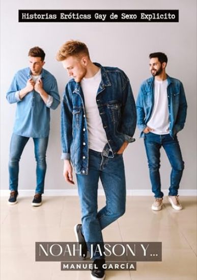 Noah, Jason y...: Historias Eróticas Gay de Sexo Explicito