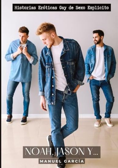 Noah, Jason y...: Historias Eróticas Gay de Sexo Explicito