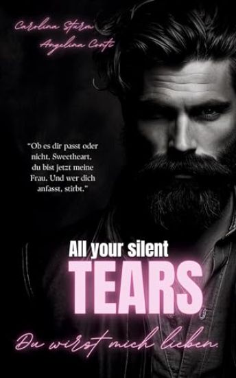 ALL YOUR SILENT TEARS (Dark Mafia Romance): Du wirst mich lieben.